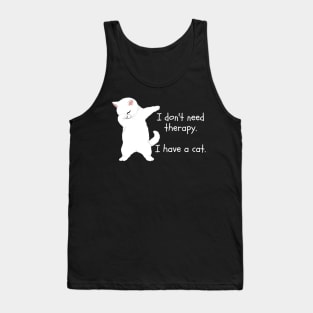 I don't need therapy. I have a cat. Tank Top